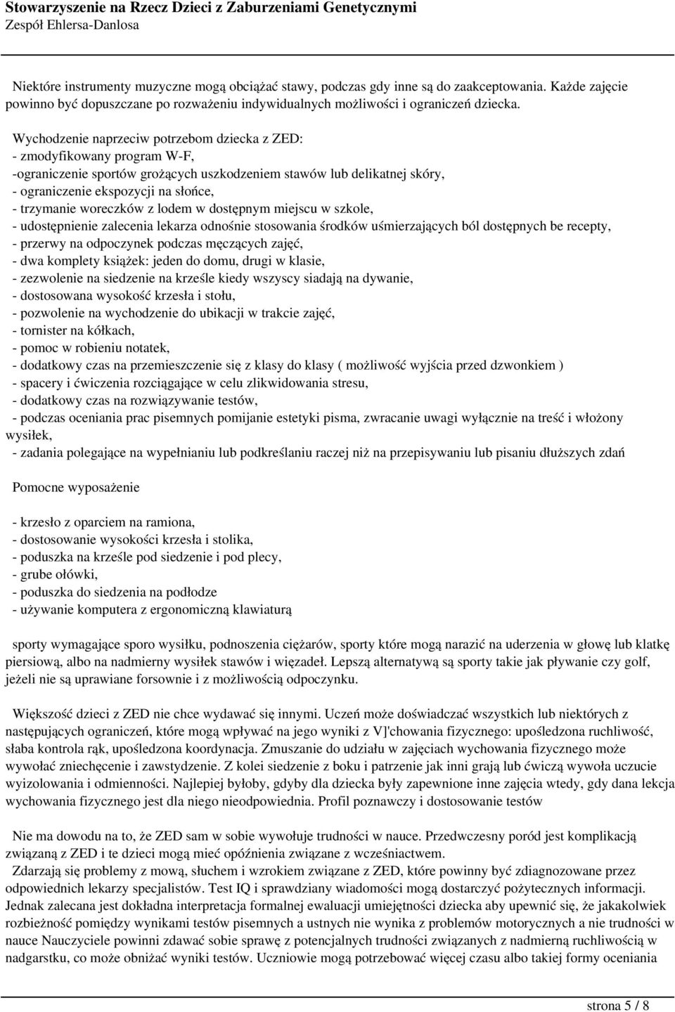 woreczków z lodem w dostępnym miejscu w szkole, - udostępnienie zalecenia lekarza odnośnie stosowania środków uśmierzających ból dostępnych be recepty, - przerwy na odpoczynek podczas męczących