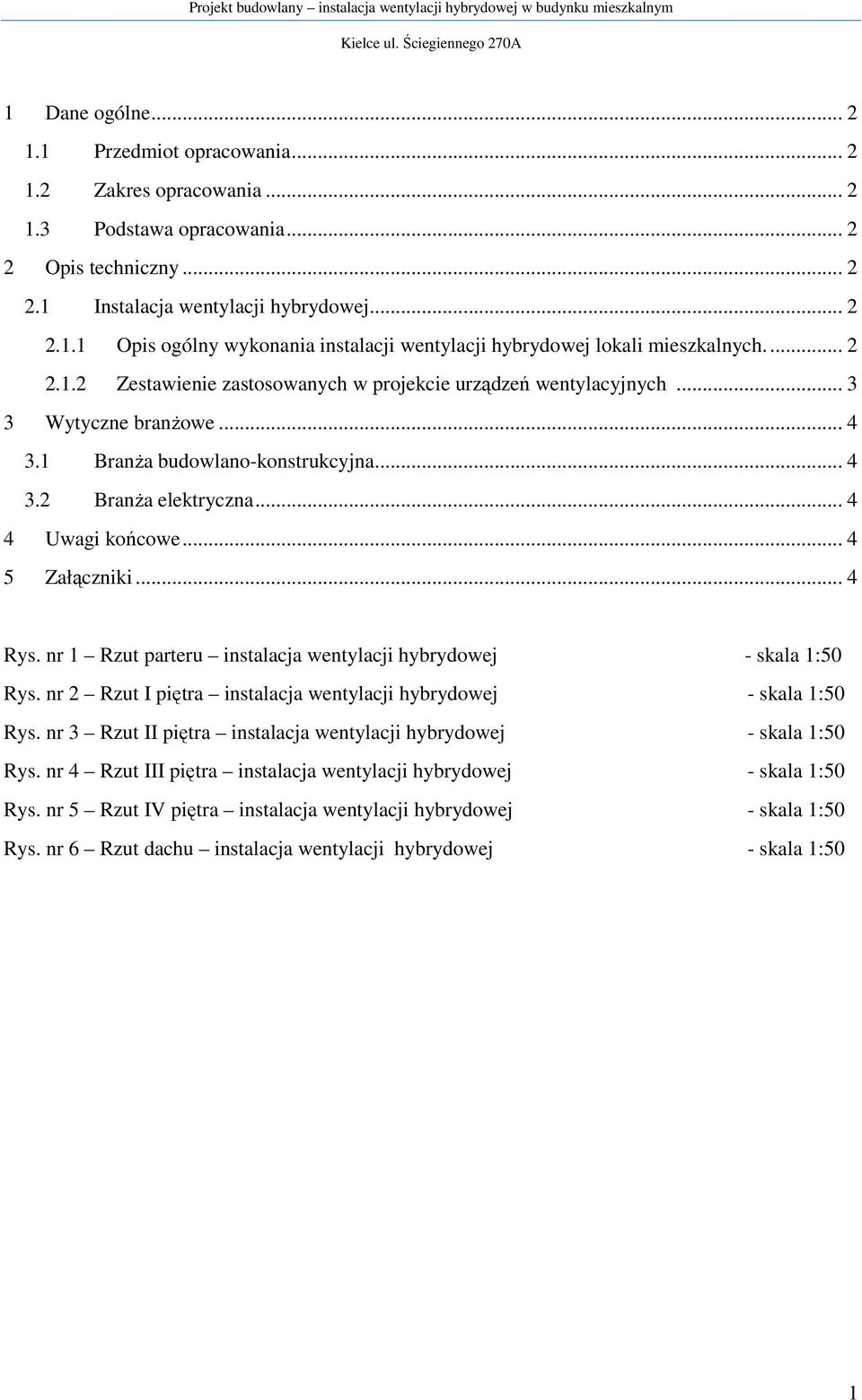 .. 3 3 Wytyczne branŝowe... 4 3.1 BranŜa budowlano-konstrukcyjna... 4 3.2 BranŜa elektryczna... 4 4 Uwagi końcowe... 4 5 Załączniki... 4 Rys.