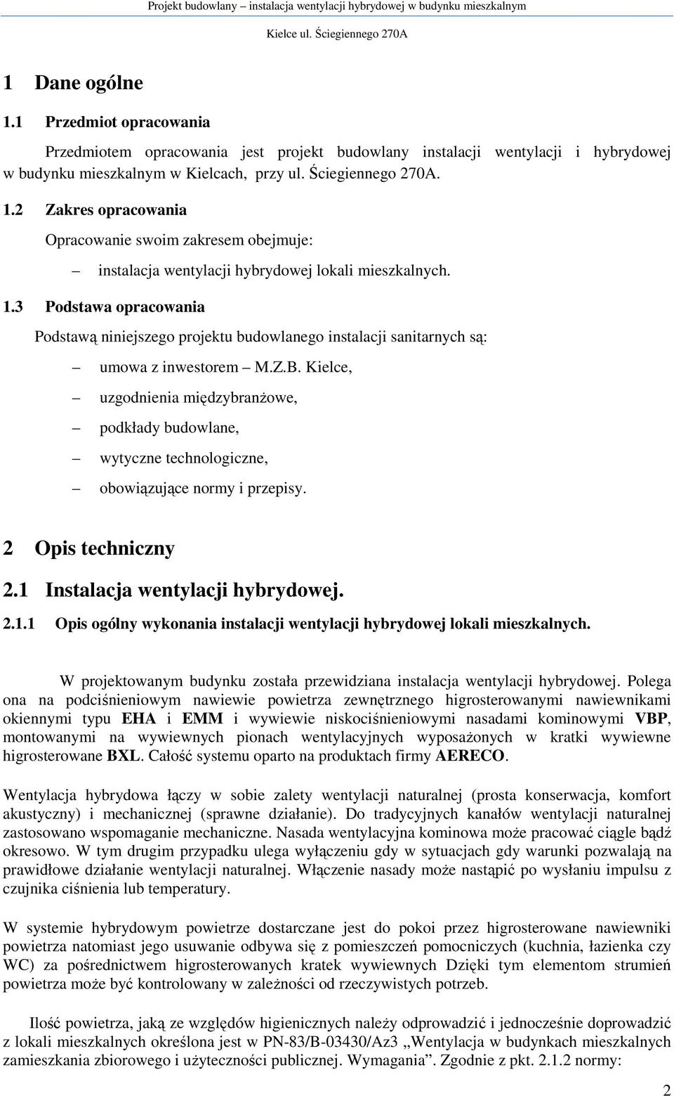 2 Zakres opracowania Opracowanie swoim zakresem obejmuje: instalacja wentylacji hybrydowej lokali mieszkalnych. 1.