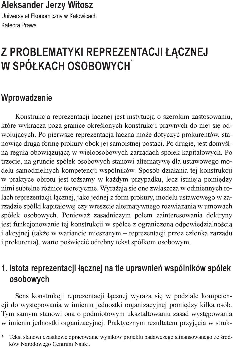 Po pierwsze reprezentacja łączna może dotyczyć prokurentów, stanowiąc drugą formę prokury obok jej samoistnej postaci.