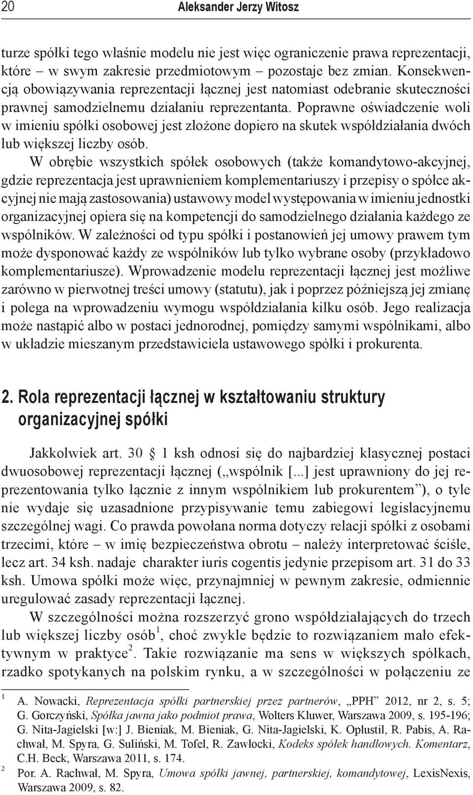 Poprawne oświadczenie woli w imieniu spółki osobowej jest złożone dopiero na skutek współdziałania dwóch lub większej liczby osób.