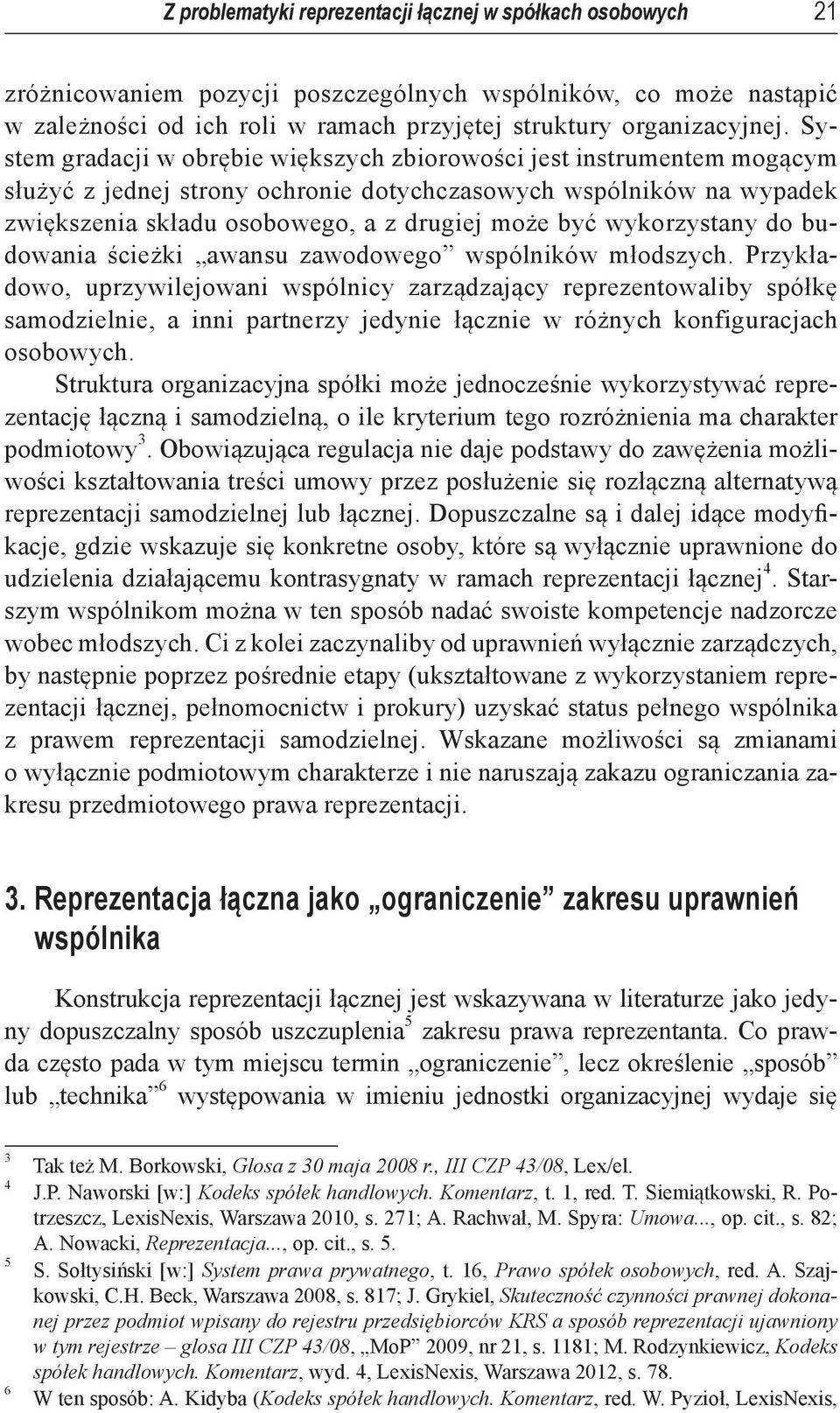 wykorzystany do budowania ścieżki awansu zawodowego wspólników młodszych.