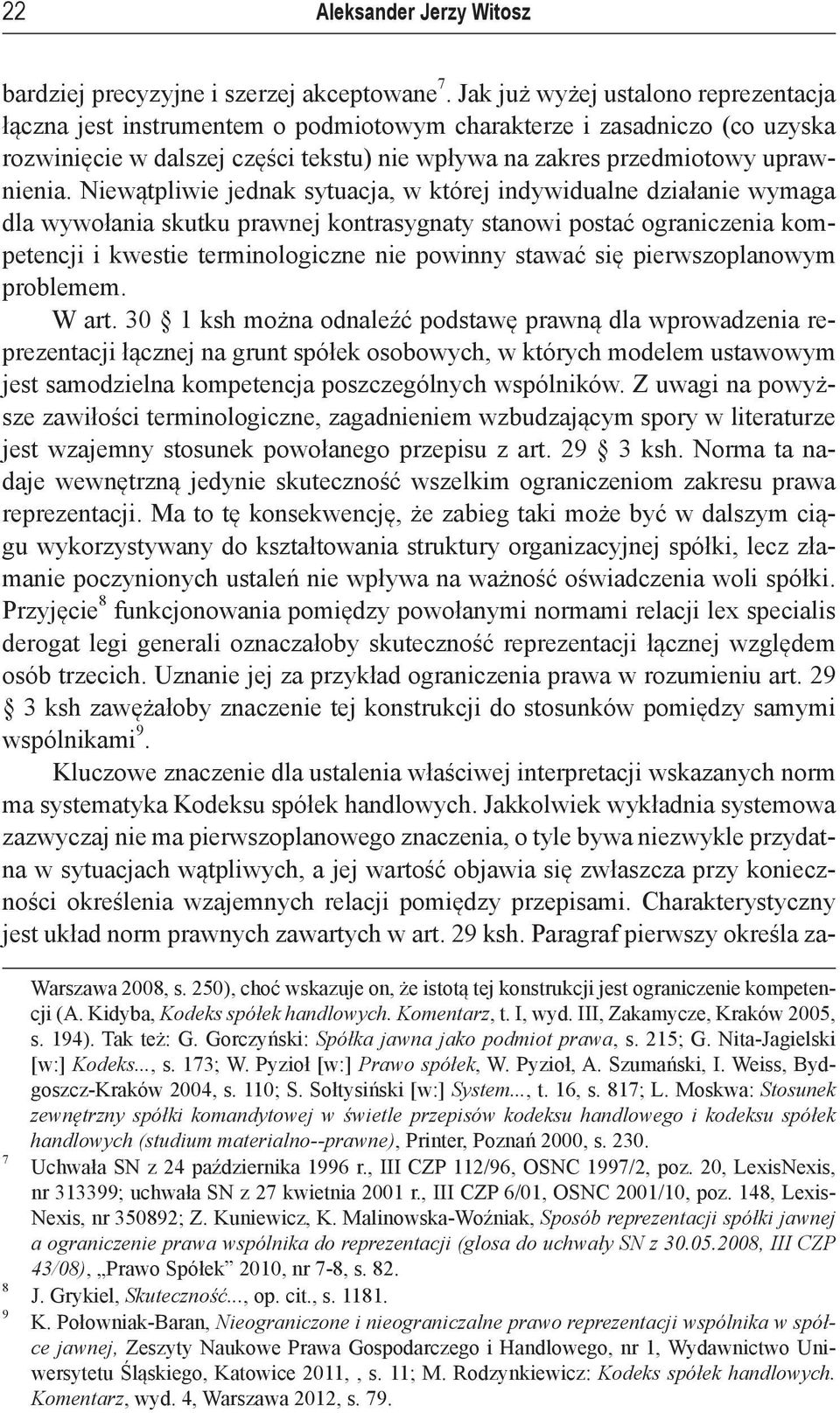 Niewątpliwie jednak sytuacja, w której indywidualne działanie wymaga dla wywołania skutku prawnej kontrasygnaty stanowi postać ograniczenia kompetencji i kwestie terminologiczne nie powinny stawać