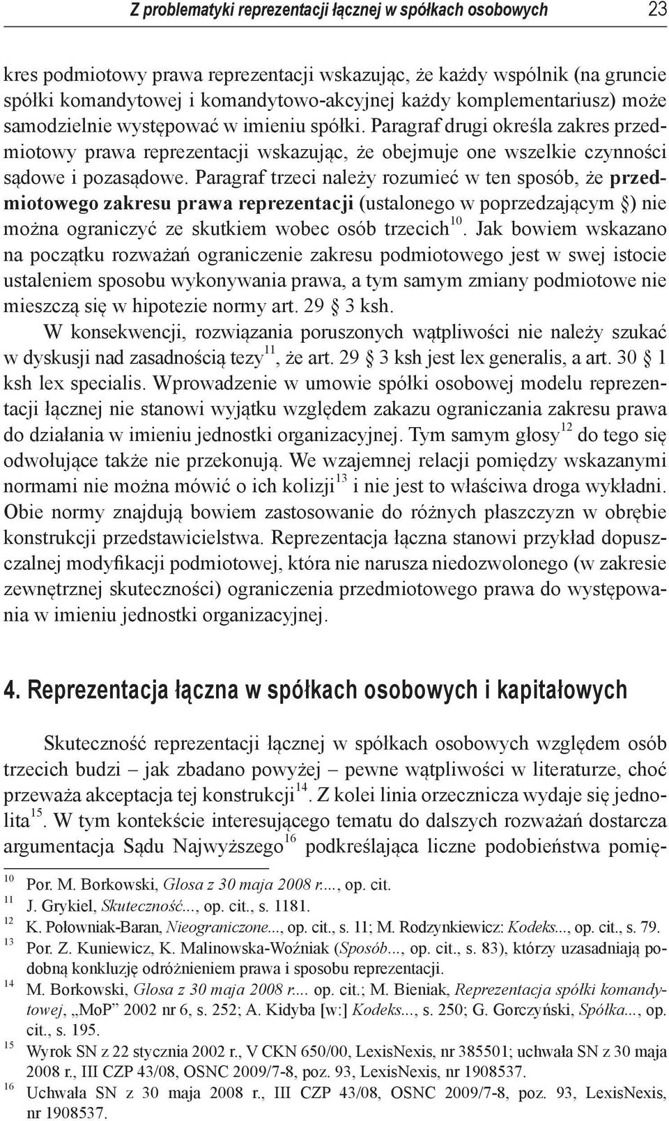 Paragraf trzeci należy rozumieć w ten sposób, że przedmiotowego zakresu prawa reprezentacji (ustalonego w poprzedzającym ) nie można ograniczyć ze skutkiem wobec osób trzecich 10.