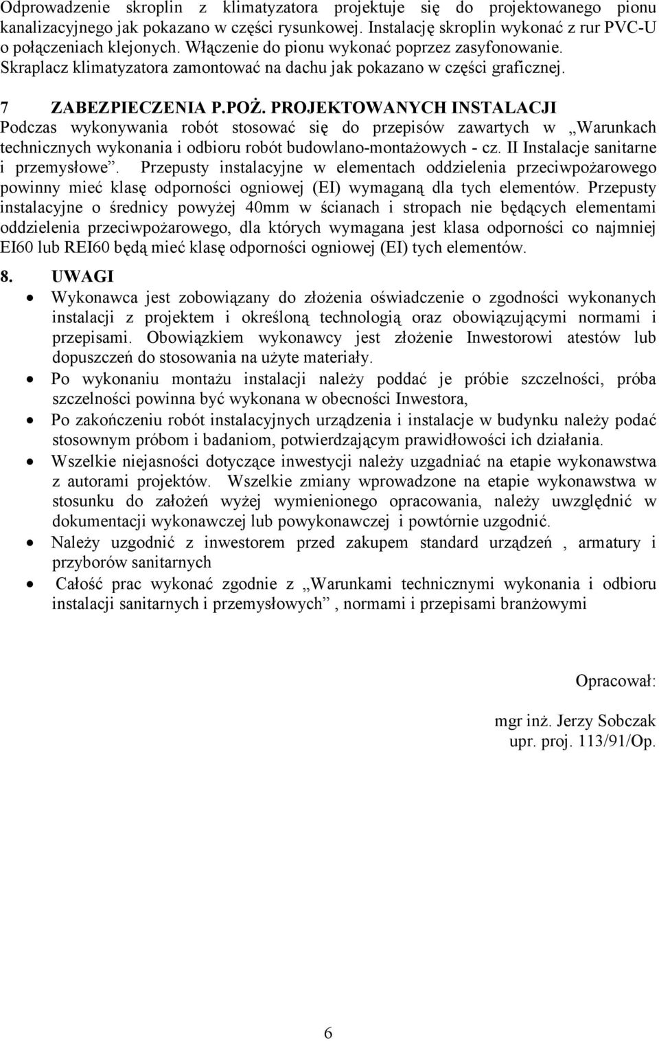 PROJEKTOWANYCH INSTALACJI Podczas wykonywania robót stosować się do przepisów zawartych w Warunkach technicznych wykonania i odbioru robót budowlano-montażowych - cz.