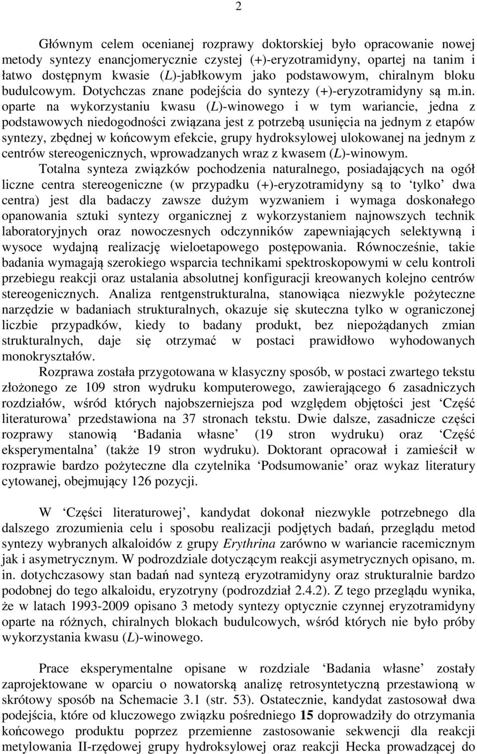 oparte na wykorzystaniu kwasu (L)-winowego i w tym wariancie, jedna z podstawowych niedogodności związana jest z potrzebą usunięcia na jednym z etapów syntezy, zbędnej w końcowym efekcie, grupy