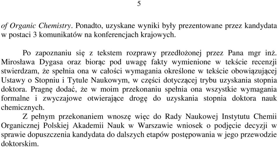 Mirosława Dygasa oraz biorąc pod uwagę fakty wymienione w tekście recenzji stwierdzam, że spełnia ona w całości wymagania określone w tekście obowiązującej Ustawy o Stopniu i Tytule Naukowym, w