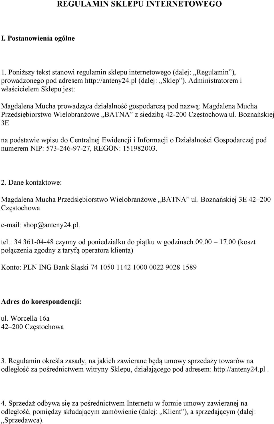 Boznańskiej 3E na podstawie wpisu do Centralnej Ewidencji i Informacji o Działalności Gospodarczej pod numerem NIP: 573-246-97-27, REGON: 151982003. 2.