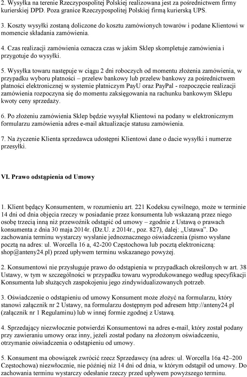 Czas realizacji zamówienia oznacza czas w jakim Sklep skompletuje zamówienia i przygotuje do wysyłki. 5.