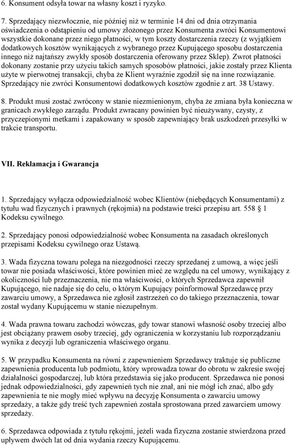 płatności, w tym koszty dostarczenia rzeczy (z wyjątkiem dodatkowych kosztów wynikających z wybranego przez Kupującego sposobu dostarczenia innego niż najtańszy zwykły sposób dostarczenia oferowany