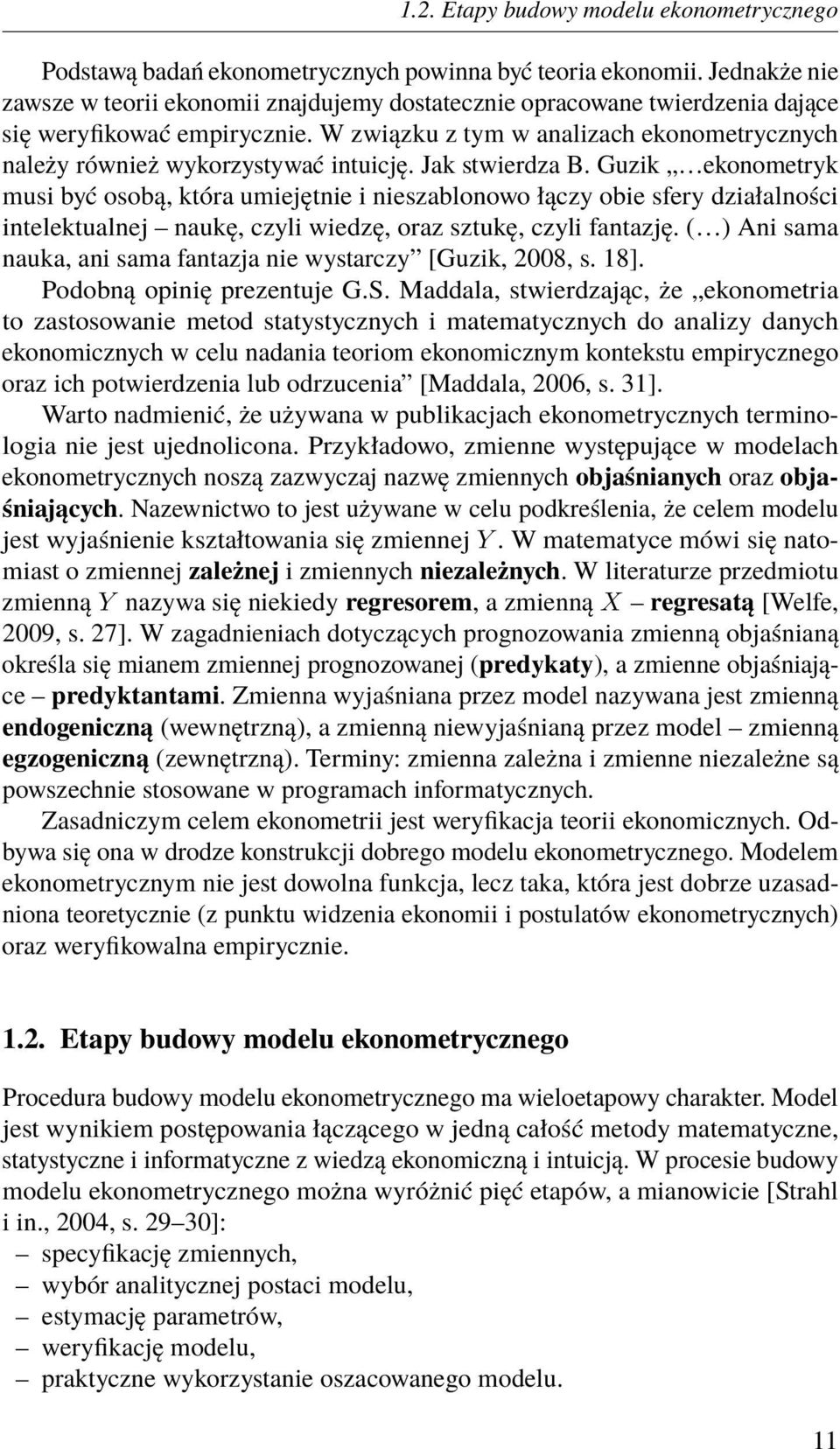W związku z tym w analizach ekonometrycznych należy również wykorzystywać intuicję. Jak stwierdza B.