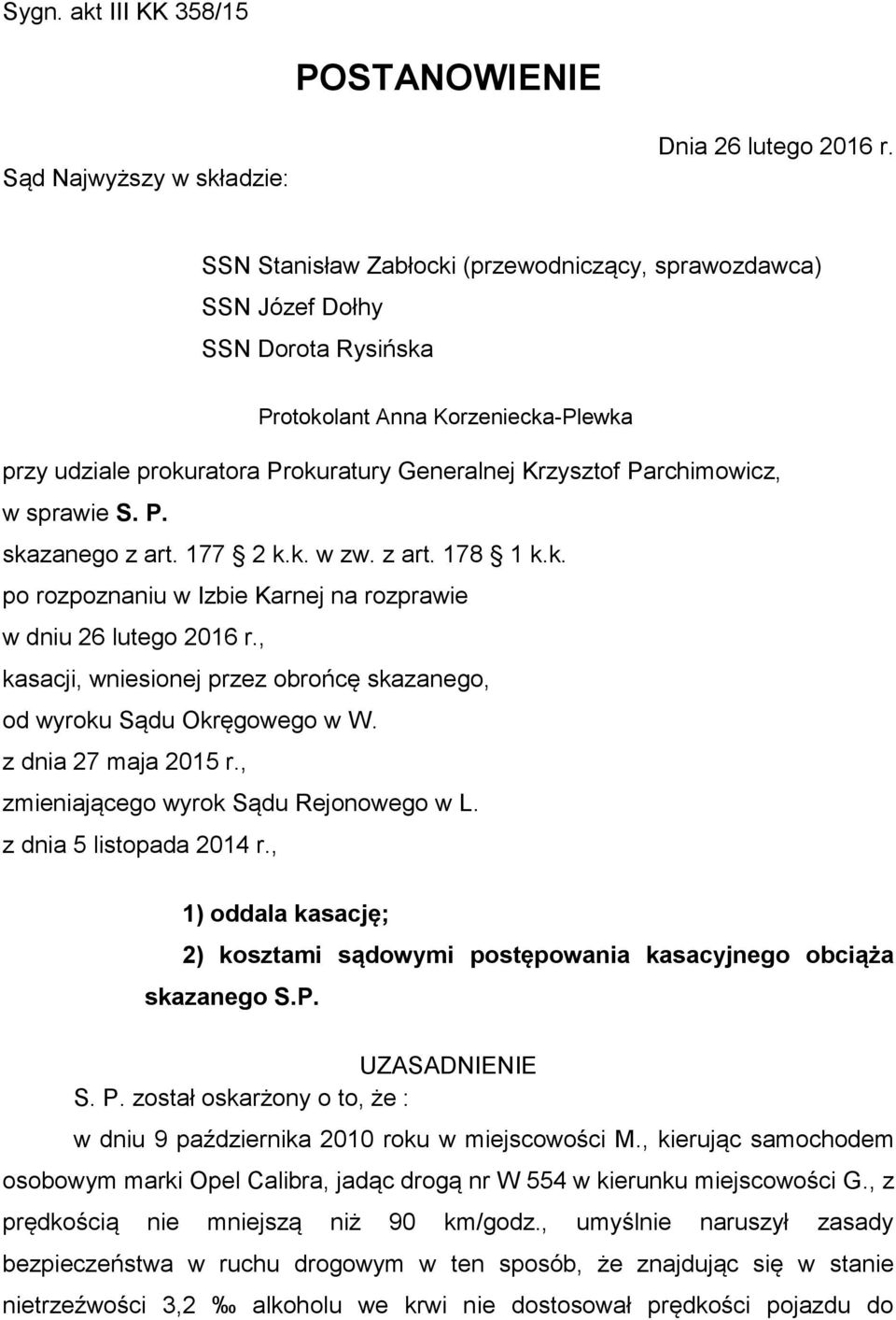 sprawie S. P. skazanego z art. 177 2 k.k. w zw. z art. 178 1 k.k. po rozpoznaniu w Izbie Karnej na rozprawie w dniu 26 lutego 2016 r.