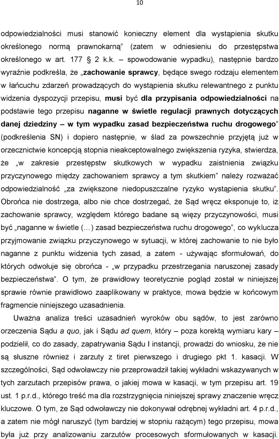 tku określonego normą prawnokarną (zatem w odniesieniu do przestępstwa określonego w art. 177 2 k.k. spowodowanie wypadku), następnie bardzo wyraźnie podkreśla, że zachowanie sprawcy, będące swego