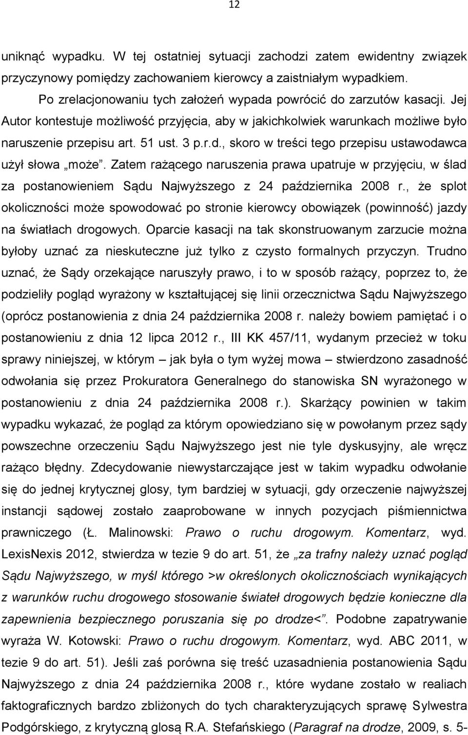 Zatem rażącego naruszenia prawa upatruje w przyjęciu, w ślad za postanowieniem Sądu Najwyższego z 24 października 2008 r.