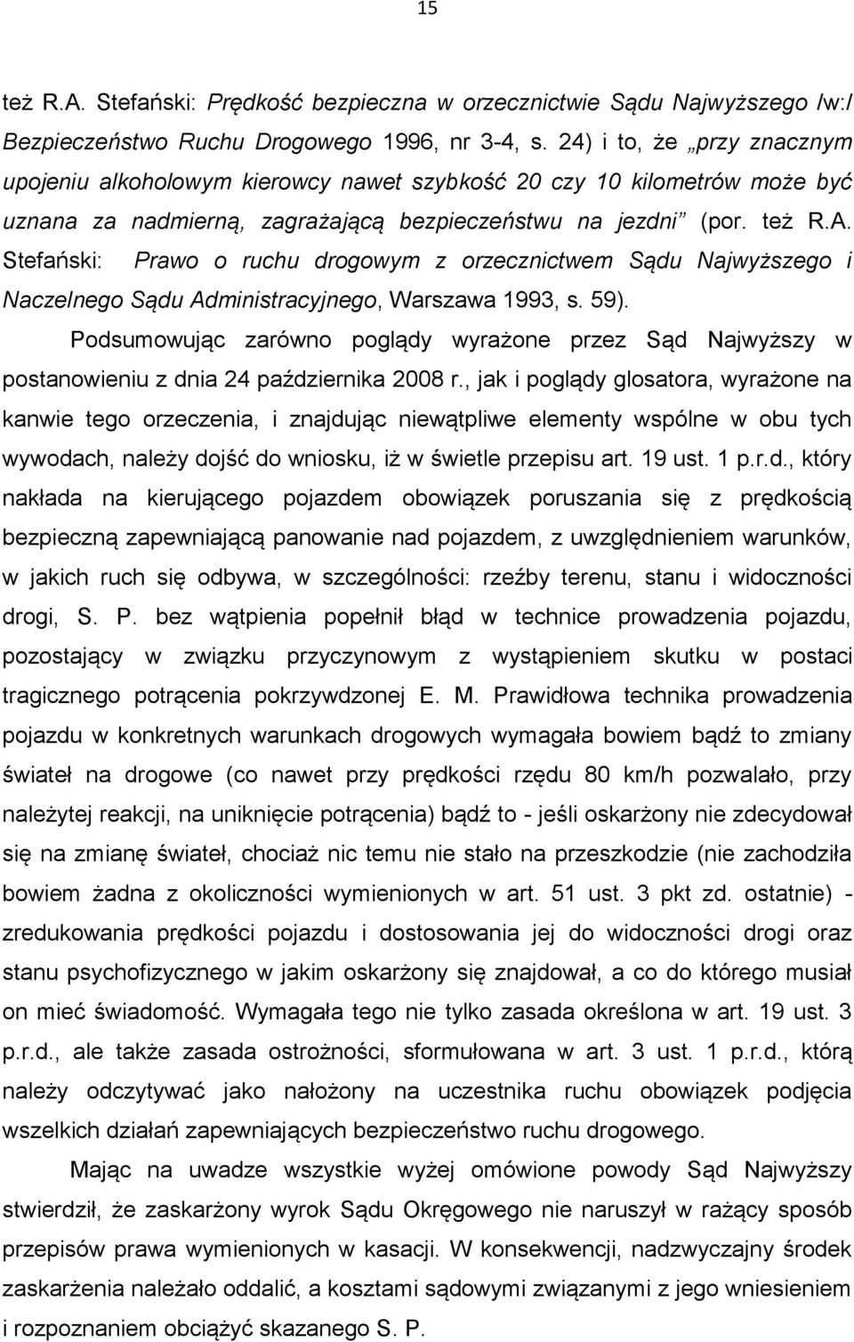 Stefański: Prawo o ruchu drogowym z orzecznictwem Sądu Najwyższego i Naczelnego Sądu Administracyjnego, Warszawa 1993, s. 59).