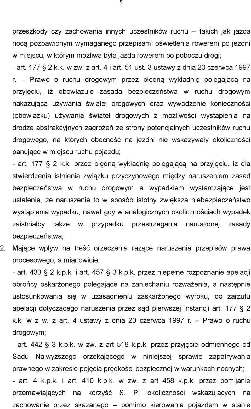 Prawo o ruchu drogowym przez błędną wykładnię polegającą na przyjęciu, iż obowiązuje zasada bezpieczeństwa w ruchu drogowym nakazująca używania świateł drogowych oraz wywodzenie konieczności