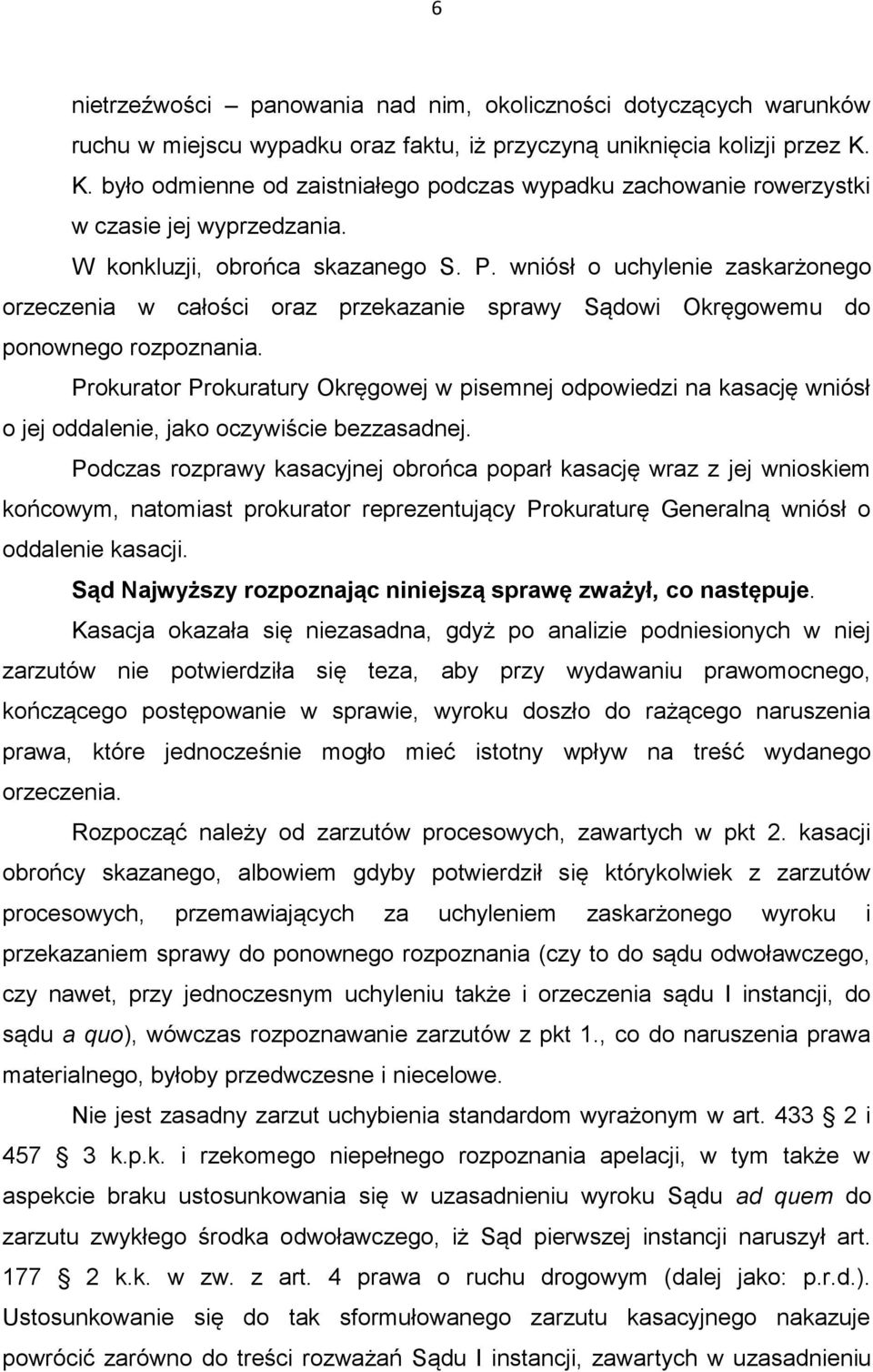 wniósł o uchylenie zaskarżonego orzeczenia w całości oraz przekazanie sprawy Sądowi Okręgowemu do ponownego rozpoznania.