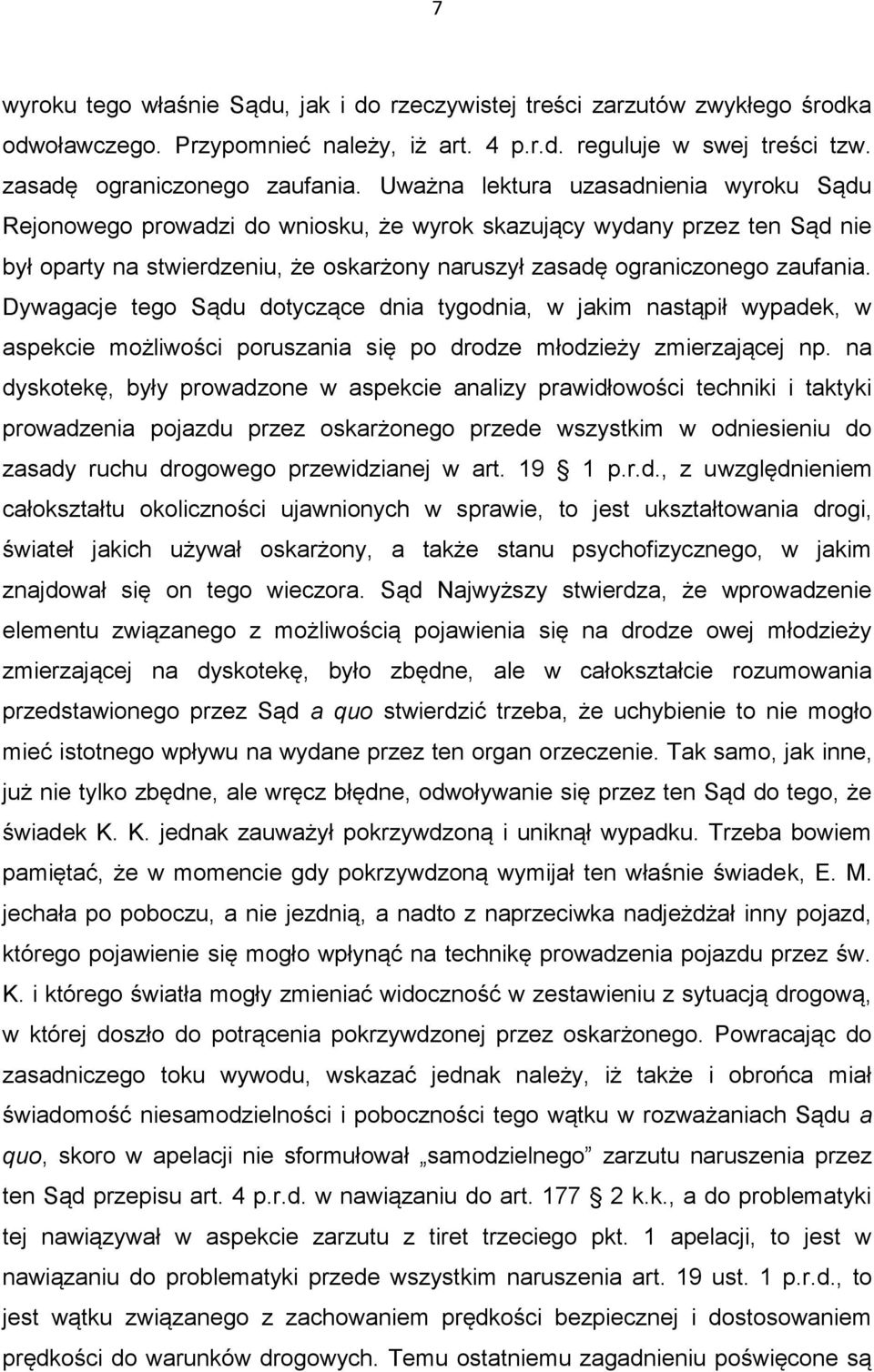 Dywagacje tego Sądu dotyczące dnia tygodnia, w jakim nastąpił wypadek, w aspekcie możliwości poruszania się po drodze młodzieży zmierzającej np.