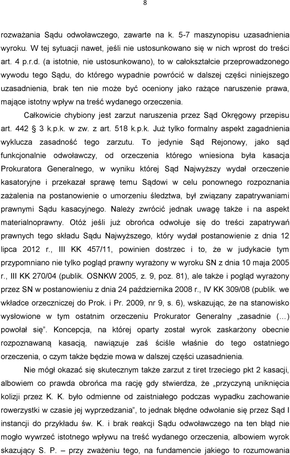 całokształcie przeprowadzonego wywodu tego Sądu, do którego wypadnie powrócić w dalszej części niniejszego uzasadnienia, brak ten nie może być oceniony jako rażące naruszenie prawa, mające istotny
