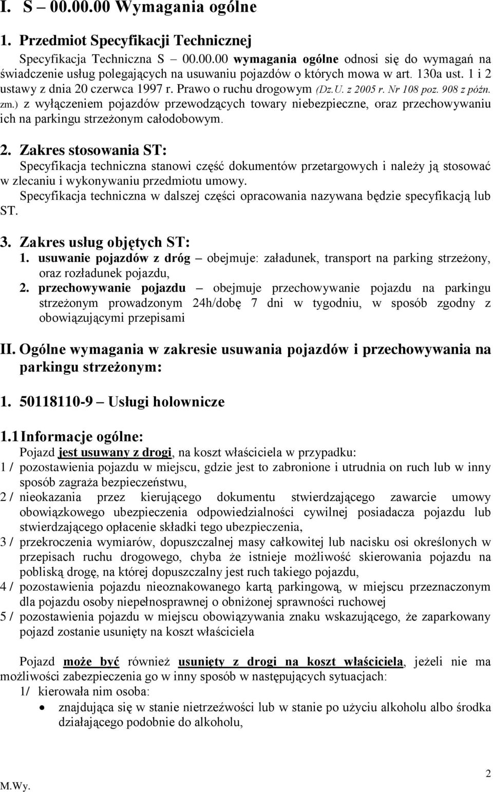 ) z wyłączeniem pojazdów przewodzących towary niebezpieczne, oraz przechowywaniu ich na parkingu strzeżonym całodobowym. 2.