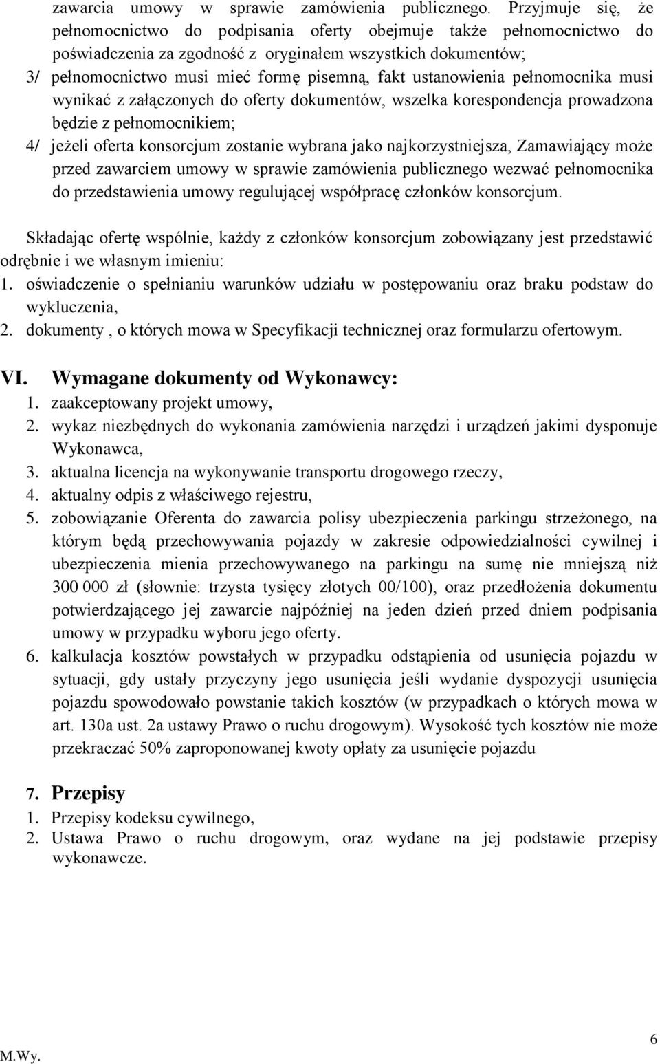 ustanowienia pełnomocnika musi wynikać z załączonych do oferty dokumentów, wszelka korespondencja prowadzona będzie z pełnomocnikiem; 4/ jeżeli oferta konsorcjum zostanie wybrana jako