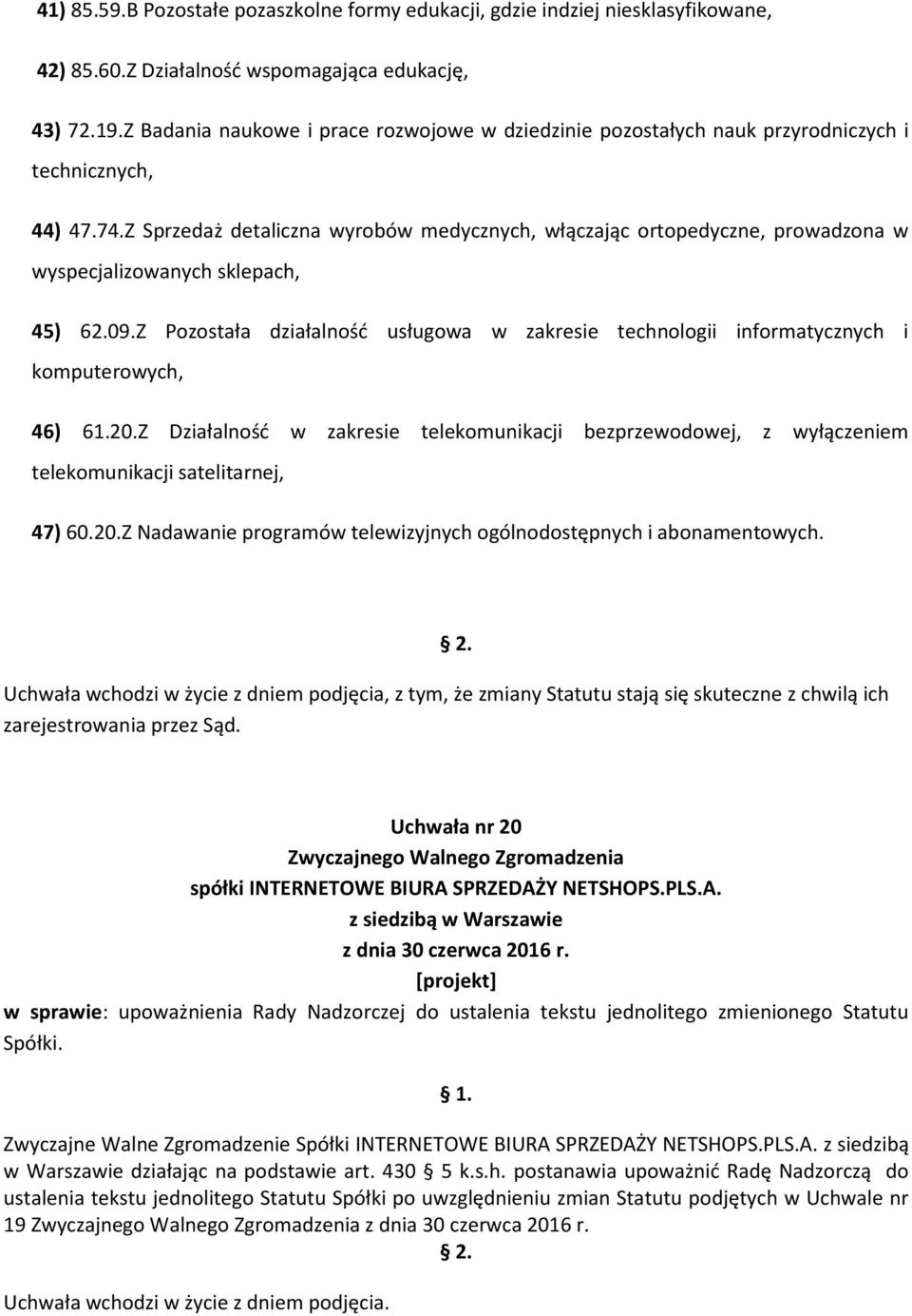 Z Sprzedaż detaliczna wyrobów medycznych, włączając ortopedyczne, prowadzona w wyspecjalizowanych sklepach, 45) 62.09.