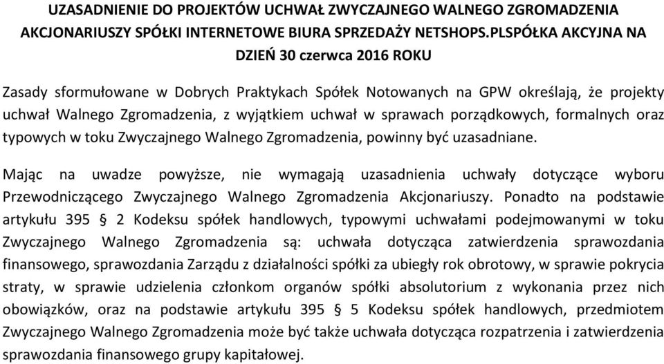 porządkowych, formalnych oraz typowych w toku, powinny być uzasadniane. Mając na uwadze powyższe, nie wymagają uzasadnienia uchwały dotyczące wyboru Przewodniczącego Akcjonariuszy.