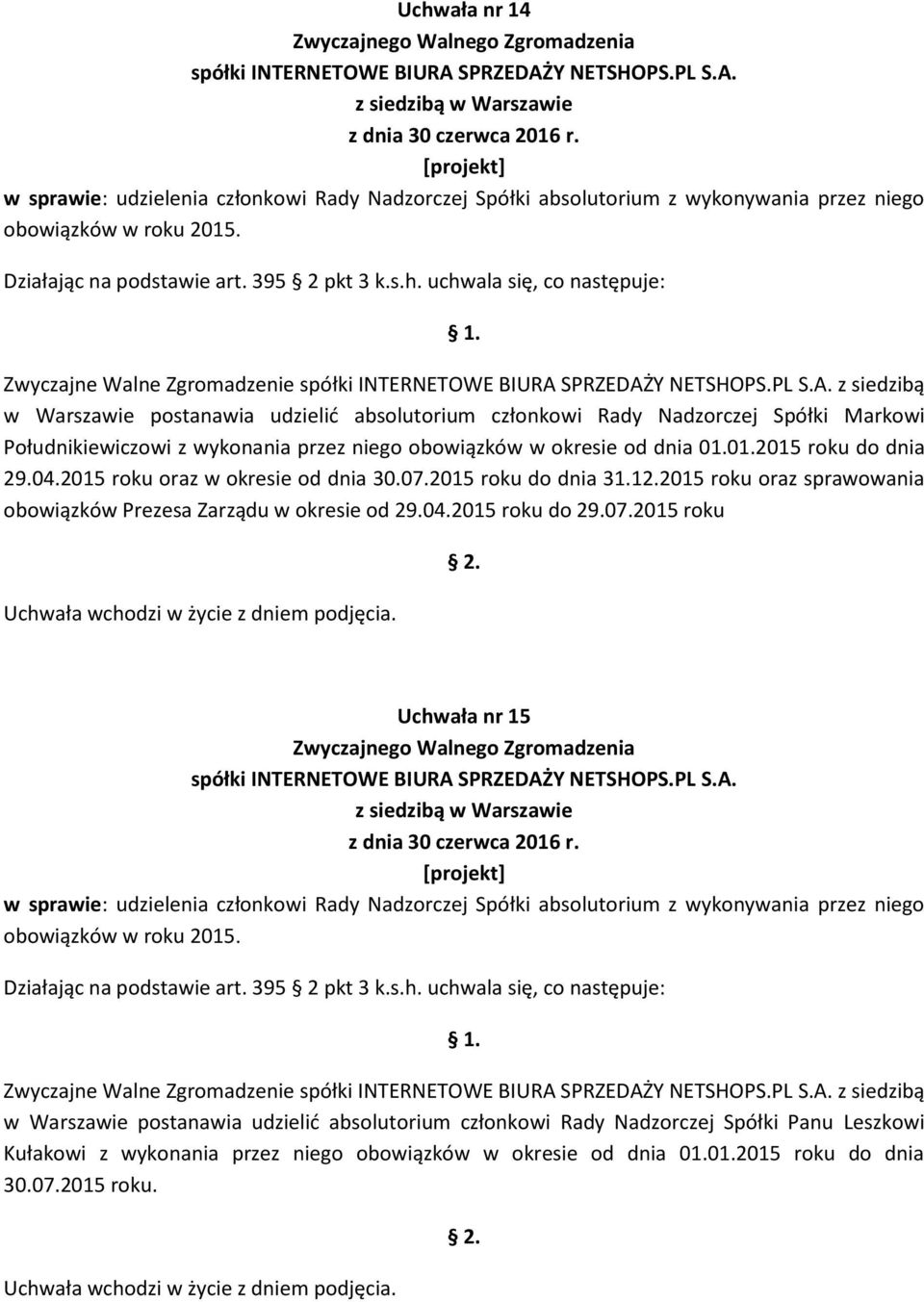 2015 roku do dnia 31.12.2015 roku oraz sprawowania obowiązków Prezesa Zarządu w okresie od 29.04.2015 roku do 29.07.