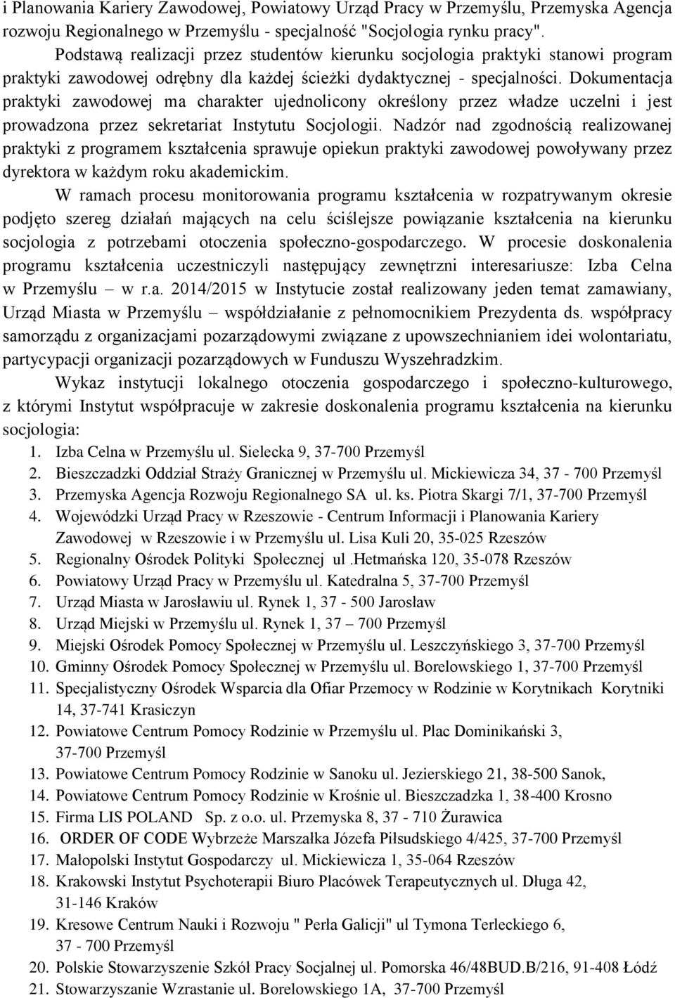 Dokumentacja praktyki zawodowej ma charakter ujednolicony określony przez władze uczelni i jest prowadzona przez sekretariat Instytutu Socjologii.