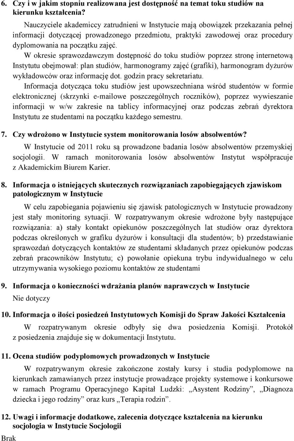 W okresie sprawozdawczym dostępność do toku studiów poprzez stronę internetową Instytutu obejmował: plan studiów, harmonogramy zajęć (grafiki), harmonogram dyżurów wykładowców oraz informację dot.