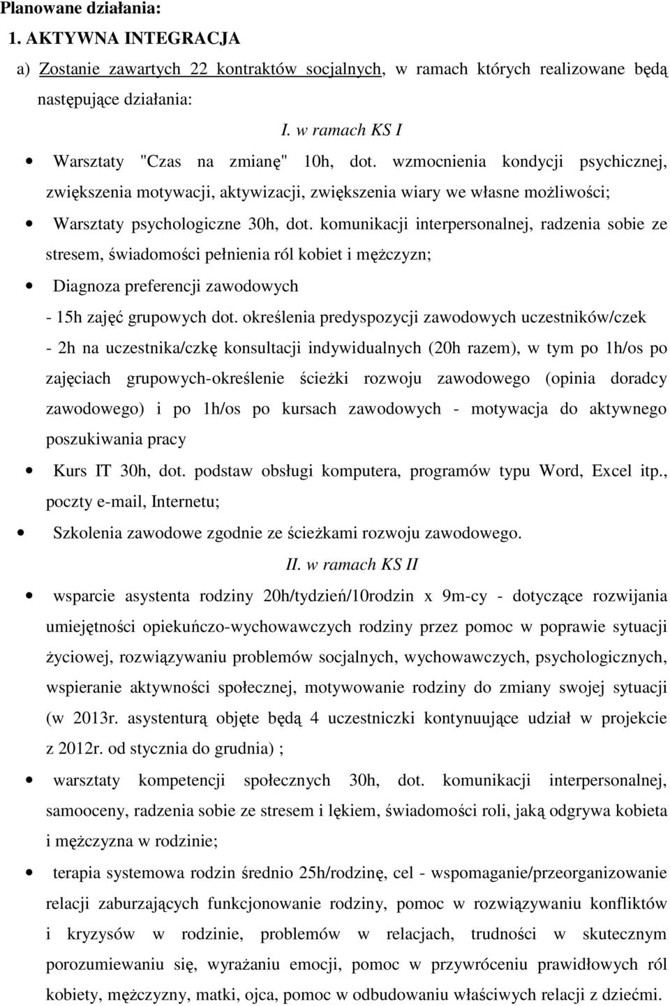 komunikacji interpersonalnej, radzenia sobie ze stresem, świadomości pełnienia ról kobiet i mężczyzn; Diagnoza preferencji zawodowych - 15h zajęć grupowych dot.