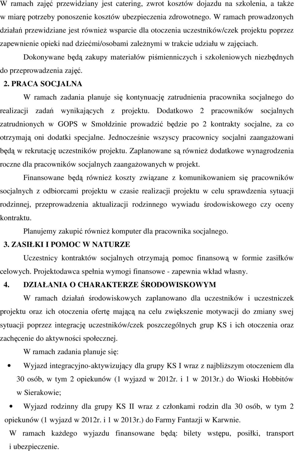 Dokonywane będą zakupy materiałów piśmienniczych i szkoleniowych niezbędnych do przeprowadzenia zajęć. 2.