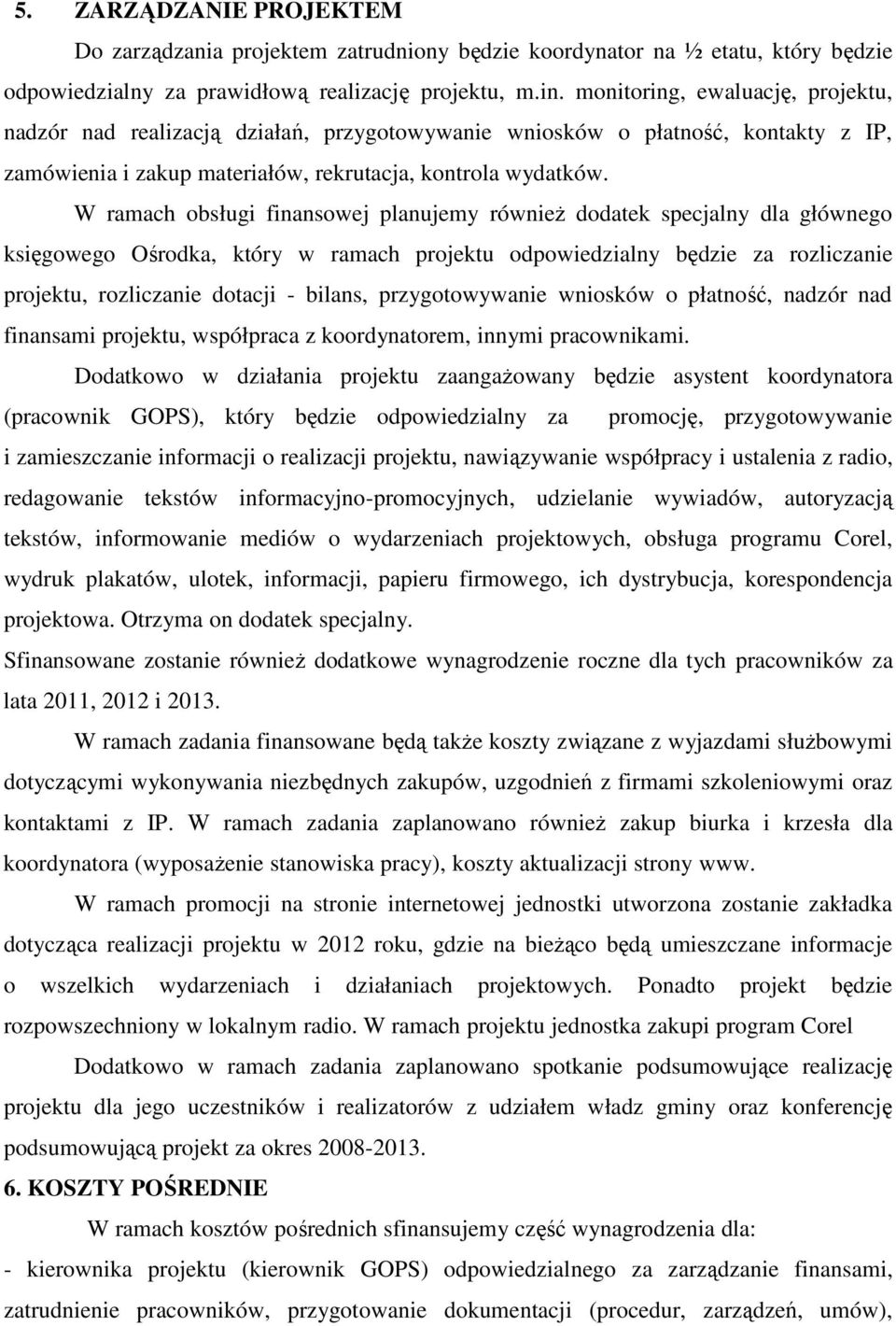 W ramach obsługi finansowej planujemy również dodatek specjalny dla głównego księgowego Ośrodka, który w ramach projektu odpowiedzialny będzie za rozliczanie projektu, rozliczanie dotacji - bilans,