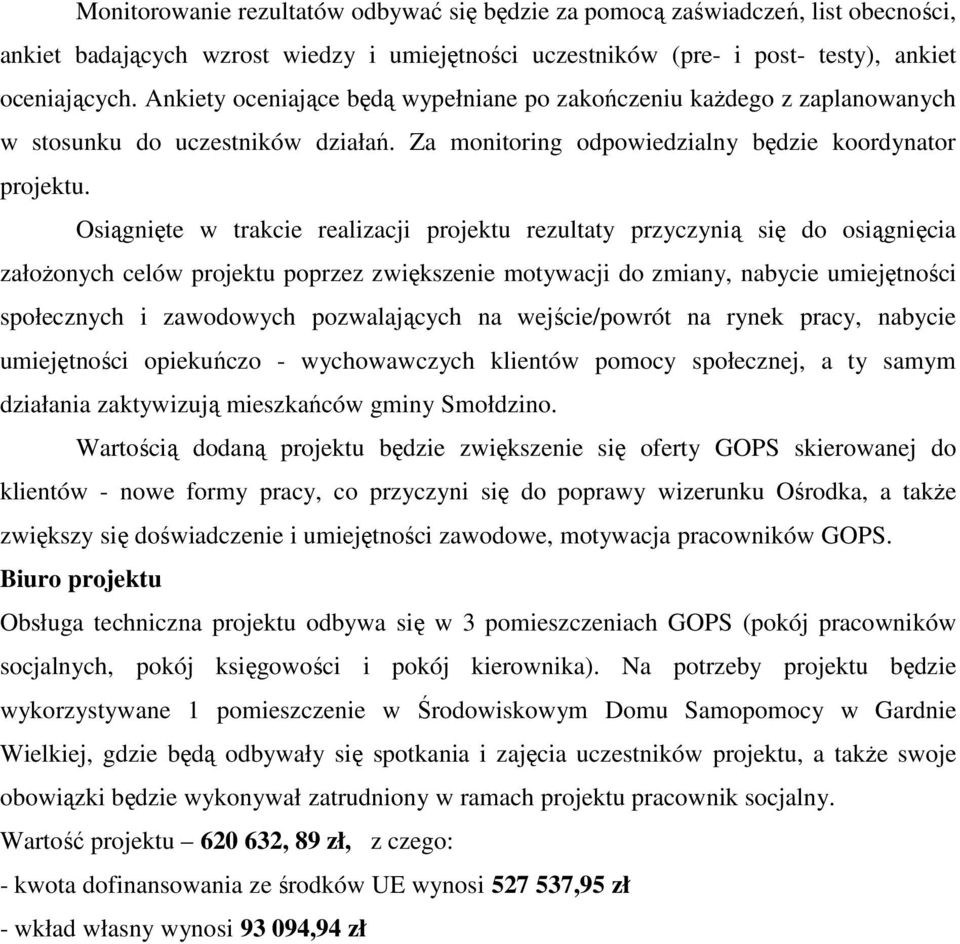 Osiągnięte w trakcie realizacji projektu rezultaty przyczynią się do osiągnięcia założonych celów projektu poprzez zwiększenie motywacji do zmiany, nabycie umiejętności społecznych i zawodowych