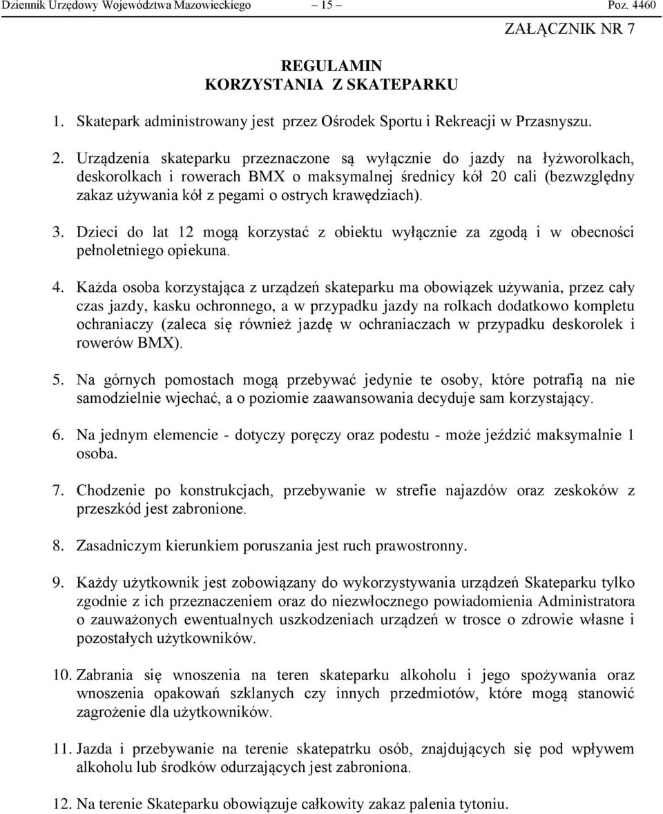 krawędziach). 3. Dzieci do lat 12 mogą korzystać z obiektu wyłącznie za zgodą i w obecności pełnoletniego opiekuna. 4.