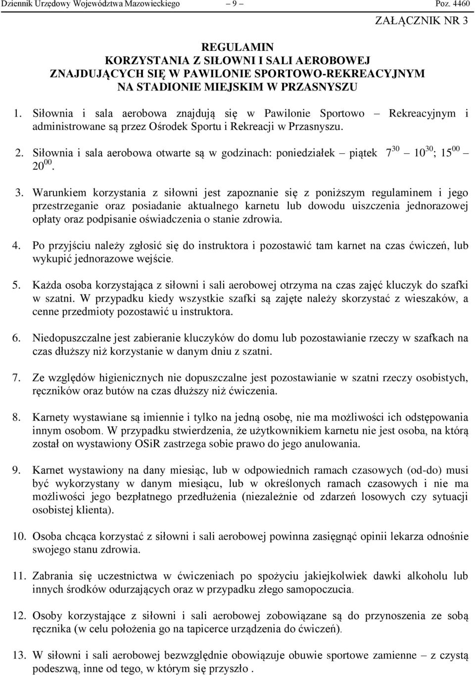 Siłownia i sala aerobowa znajdują się w Pawilonie Sportowo Rekreacyjnym i administrowane są przez Ośrodek Sportu i Rekreacji w Przasnyszu. 2.