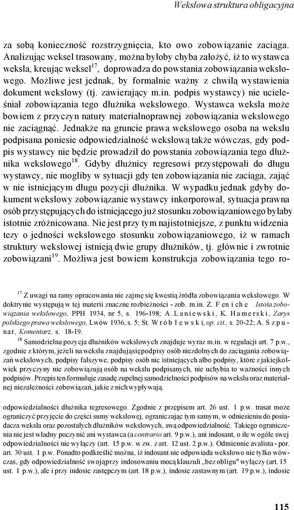 Możliwe jest jednak, by formalnie ważny z chwilą wystawienia dokument wekslowy (tj. zawierający m.in. podpis wystawcy) nie ucieleśniał zobowiązania tego dłużnika wekslowego.