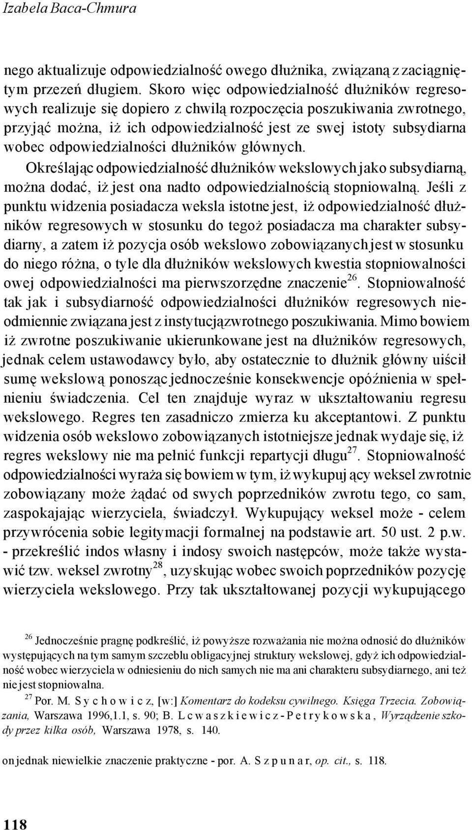 odpowiedzialności dłużników głównych. Określając odpowiedzialność dłużników wekslowych jako subsydiarną, można dodać, iż jest ona nadto odpowiedzialnością stopniowalną.
