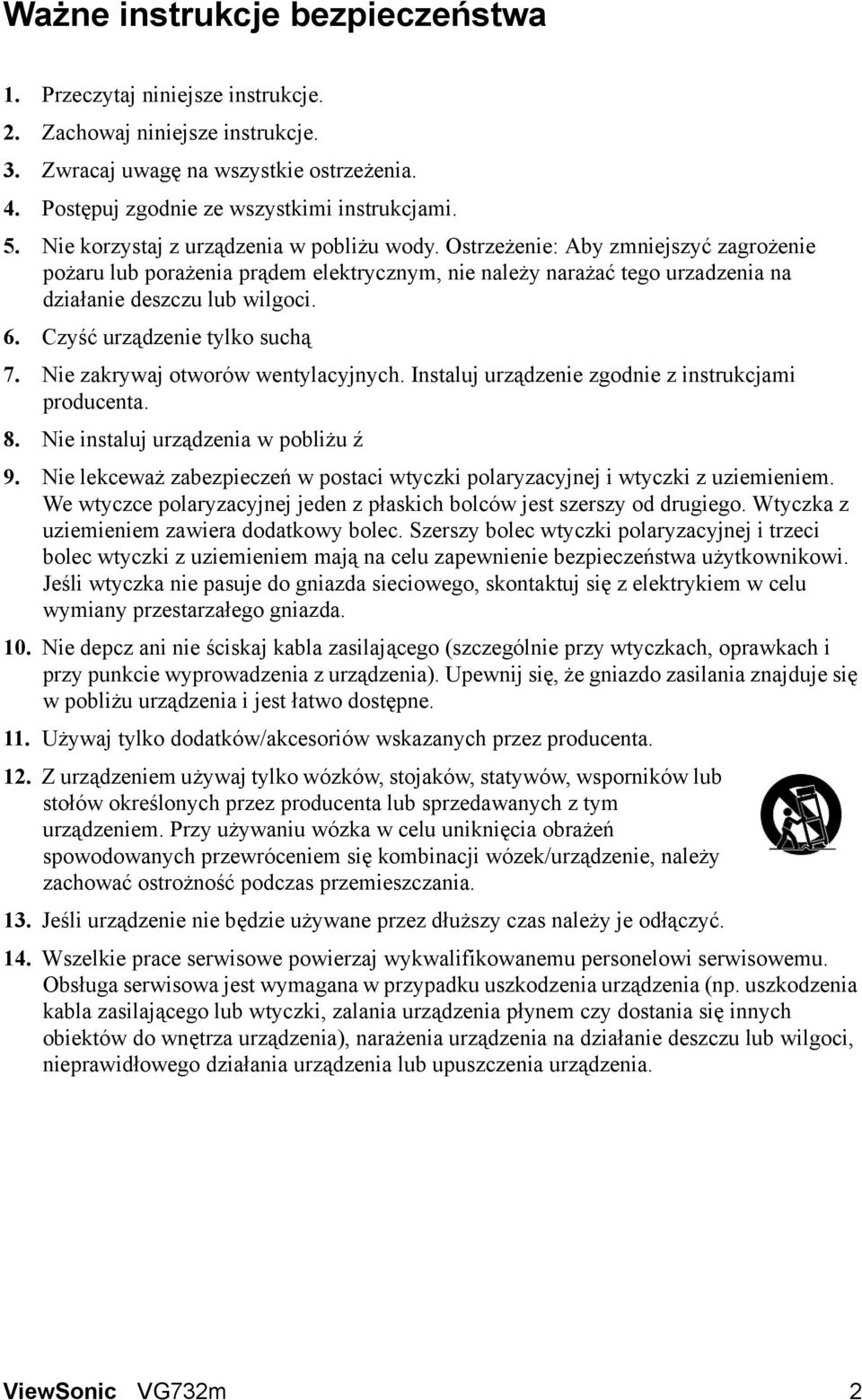 Czyść urządzenie tylko suchą 7. Nie zakrywaj otworów wentylacyjnych. Instaluj urządzenie zgodnie z instrukcjami producenta. 8. Nie instaluj urządzenia w pobliżu ź 9.