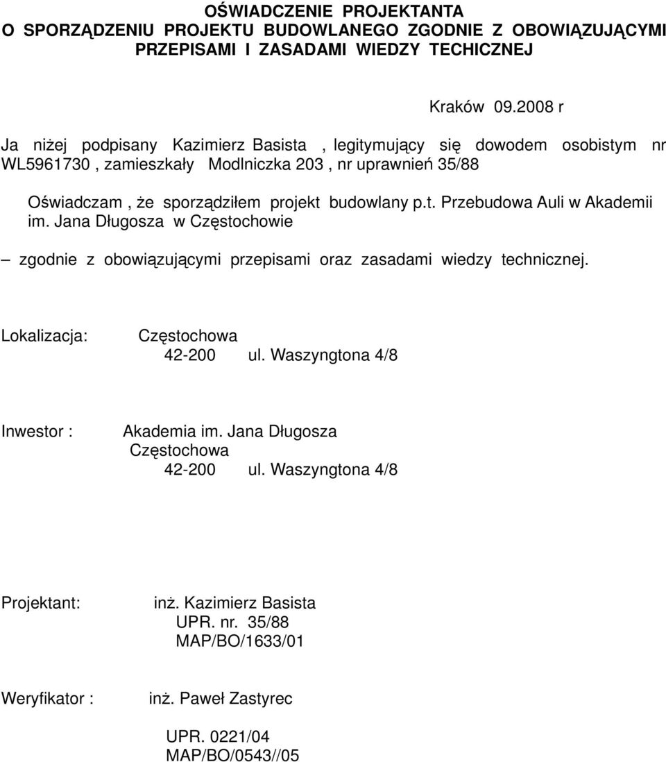 budowlany p.t. Przebudowa Auli w Akademii im. Jana Długosza w Częstochowie zgodnie z obowiązującymi przepisami oraz zasadami wiedzy technicznej.