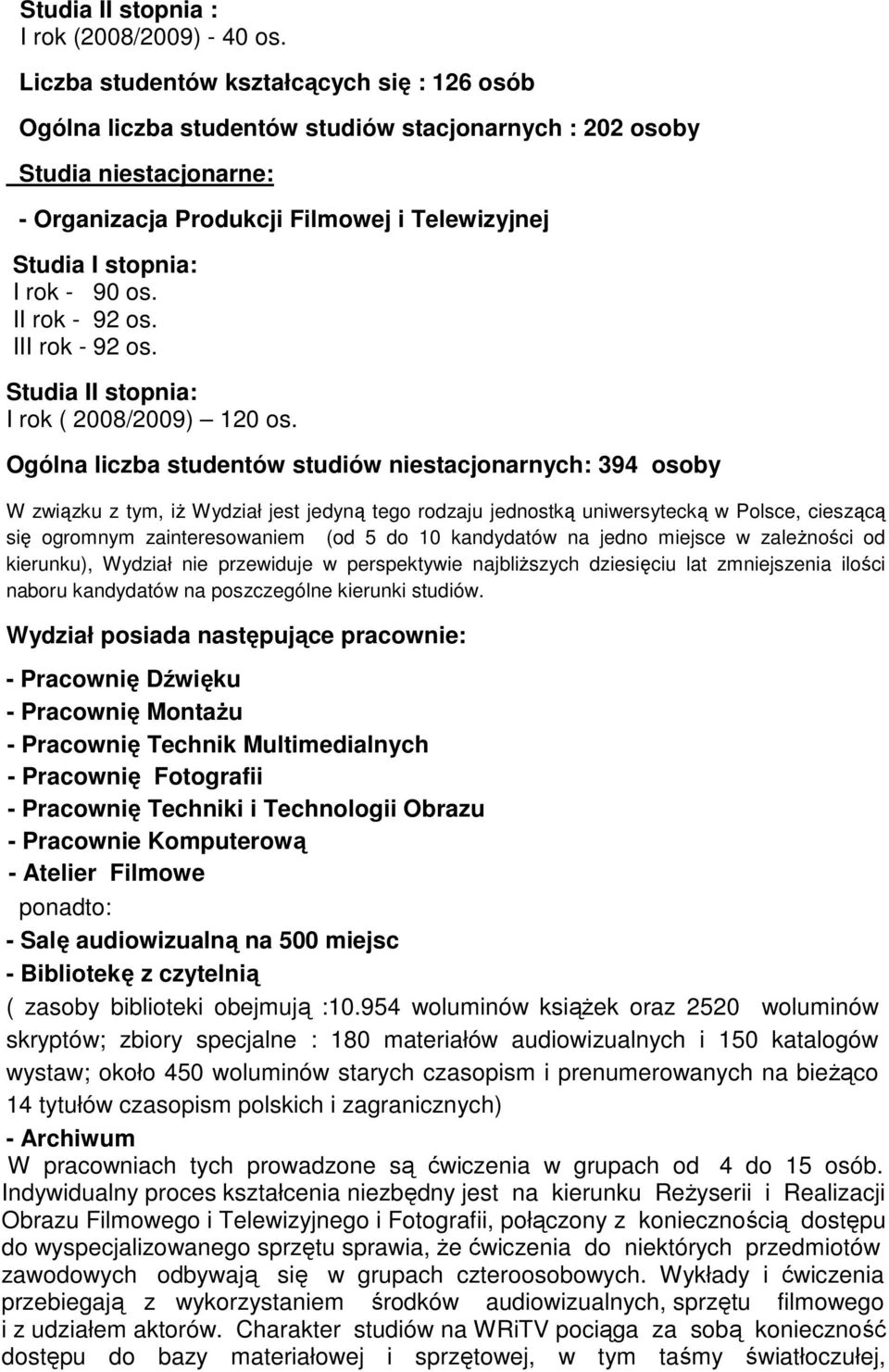 90 os. II rok - 92 os. III rok - 92 os. Studia II stopnia: I rok ( 2008/2009) 120 os.