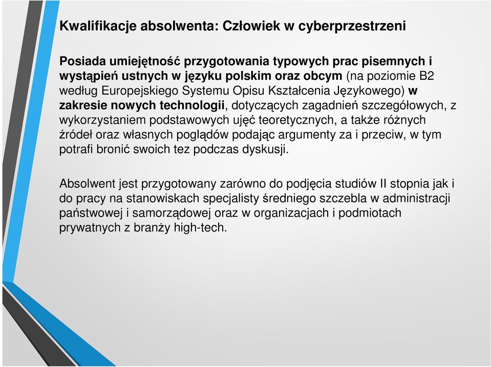 także różnych źródeł oraz własnych poglądów podając argumenty za i przeciw, w tym potrafi bronić swoich tez podczas dyskusji.