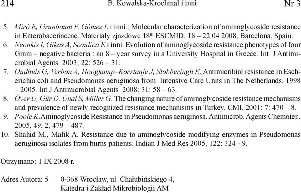 Evolution of aminoglycoside resistance phenotypes of four Gram negative bacteria : an 8 year survey in a University Hospital in Greece. Int J Antimicrobial Agents ; : 56. 7.