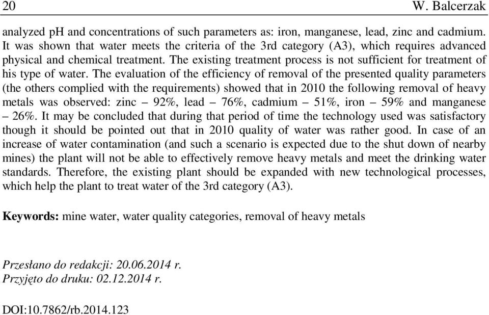 The existing treatment process is not sufficient for treatment of his type of water.
