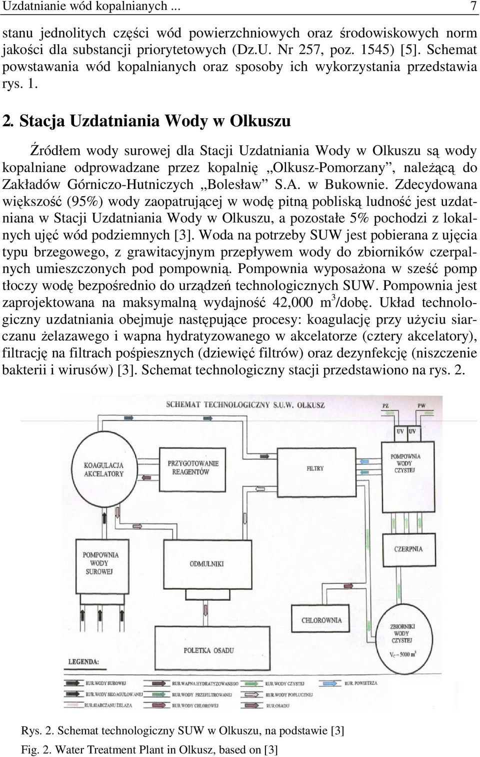 Stacja Uzdatniania Wody w Olkuszu Źródłem wody surowej dla Stacji Uzdatniania Wody w Olkuszu są wody kopalniane odprowadzane przez kopalnię Olkusz-Pomorzany, naleŝącą do Zakładów Górniczo-Hutniczych