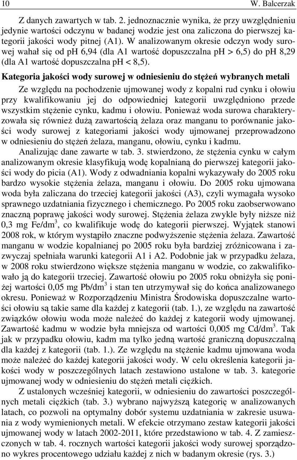 Kategoria jakości wody surowej w odniesieniu do stęŝeń wybranych metali Ze względu na pochodzenie ujmowanej wody z kopalni rud cynku i ołowiu przy kwalifikowaniu jej do odpowiedniej kategorii