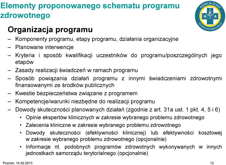 bezpieczeństwa związane z programem Kompetencje/warunki niezbędne do realizacji programu Dowody skuteczności planowanych działań (zgodnie z art. 31a ust. 1 pkt.