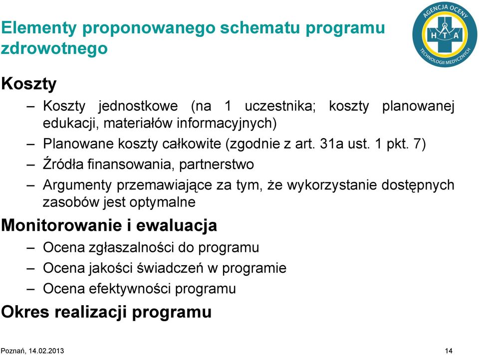 7) Źródła finansowania, partnerstwo Argumenty przemawiające za tym, że wykorzystanie dostępnych zasobów jest optymalne