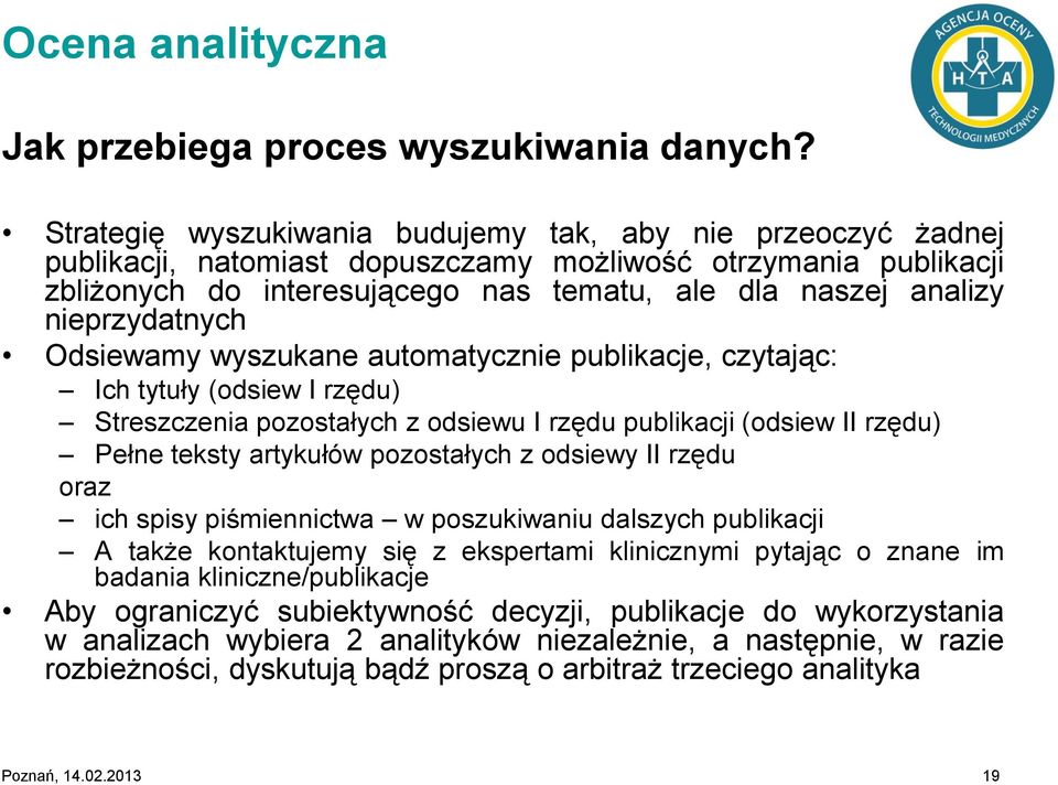 nieprzydatnych Odsiewamy wyszukane automatycznie publikacje, czytając: Ich tytuły (odsiew I rzędu) Streszczenia pozostałych z odsiewu I rzędu publikacji (odsiew II rzędu) Pełne teksty artykułów