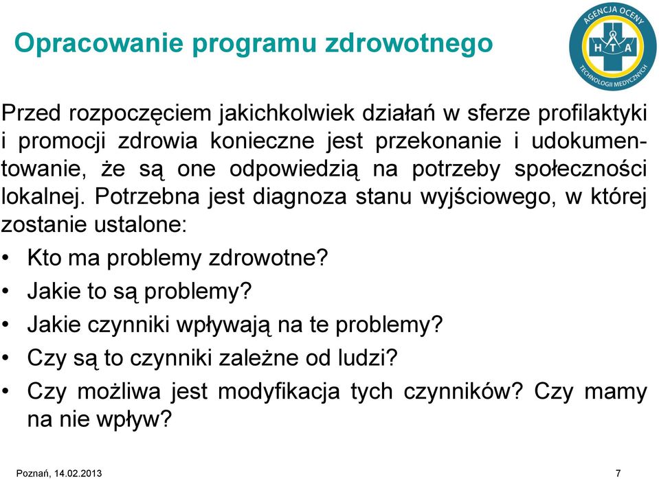 Potrzebna jest diagnoza stanu wyjściowego, w której zostanie ustalone: Kto ma problemy zdrowotne? Jakie to są problemy?